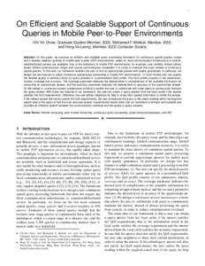 1  On Efficient and Scalable Support of Continuous Queries in Mobile Peer-to-Peer Environments Chi-Yin Chow, Graduate Student Member, IEEE, Mohamed F. Mokbel, Member, IEEE, and Hong Va Leong, Member, IEEE Computer Societ