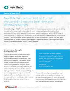 customer case study  New Relic Wins Leads at Half the Cost with the LaunchBit Enterprise Email Newsletter Advertising Network Since it’s founding in 2008, New Relic has established itself as a visionary company known f