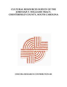 CULTURAL RESOURCES SURVEY OF THE JORDAN/F.T. WILLIAMS TRACT, CHESTERFIELD COUNTY, SOUTH CAROLINA CHICORA RESEARCH CONTRIBUTION 481