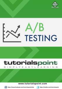 A/B Testing  About the Tutorial A/B Testing is one of the best way to compare two or more versions of an application or a web page. It enables you to determine which one of them performs better and can generate better c