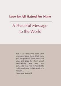 Love for All Hatred For None  A Peaceful Message to the World  But I say unto you, Love your