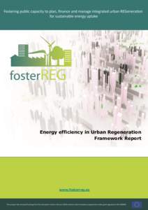 Energy efficiency in Urban Regeneration Framework Report www.fosterreg.eu This project has received funding from the European Union’s Horizon 2020 research and innovation programme under grant agreement No