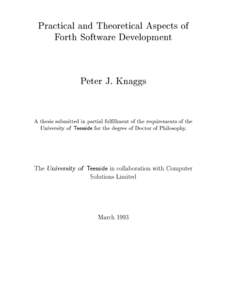 Practical and Theoretical Aspects of Forth Software Development Peter J. Knaggs A thesis submitted in partial fulllment of the requirements of the University of Teesside for the degree of Doctor of Philosophy.