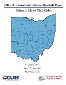 Office of Criminal Justice Services Quarterly Report  Crime in Major Ohio Cities 2nd Quarter, 2014 April 1st – June 30th