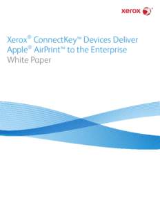 Xerox® ConnectKey™ Devices Deliver ® Apple AirPrint™ to the Enterprise White Paper  1