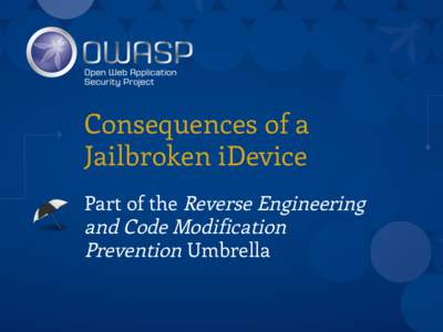 Consequences of a Jailbroken iDevice Part of the Reverse Engineering and Code Modification Prevention Umbrella