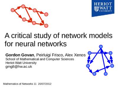A critical study of network models for neural networks Gordon Govan, Peirluigi Frisco, Alex Xenos School of Mathematical and Computer Sciences Heriot-Watt University