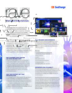 Managed Video Services SeaChange Rave™ is a premium video managed SaaS service that enables broadcasters, media companies, networks, sports leagues and service providers to deliver TV-quality content across multiple