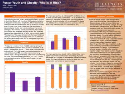 Foster Youth and Obesity: Who is at Risk? Jesse J. Helton, PhD April Diaz, MA Child obesity continues to be a growing public health concern in the United States, with the rate of childhood obesity tripling