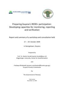 Preparing Guyana’s REDD+ participation: Developing capacities for monitoring, reporting and verification Report and summary of a workshop and consultation held 27. – 29. October 2009 in Georgetown, Guyana