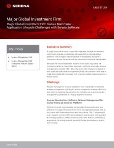 CASE STUDY  Major Global Investment Firm Major Global Investment Firm Solves Mainframe Application Lifecycle Challenges with Serena Software