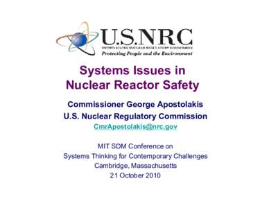 Systems Issues in Nuclear Reactor Safety Commissioner George Apostolakis U.S. Nuclear Regulatory Commission  MIT SDM Conference on