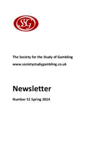 The Society for the Study of Gambling www.societystudygambling.co.uk Newsletter Number 51 Spring 2014