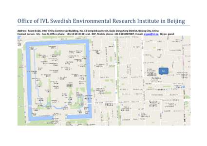 Office of IVL Swedish Environmental Research Institute in Beijing Address: Room 612A, Inter China Commercial Building, No. 33 Dengshikou Street, Dajie Dongcheng District, Beijing City, China Contact person: Ms. Gao Si, O