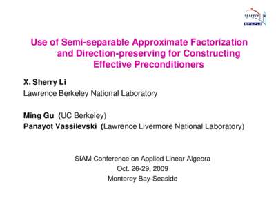 Use of Semi-separable Approximate Factorization and Direction-preserving for Constructing Effective Preconditioners X. Sherry Li Lawrence Berkeley National Laboratory Ming Gu (UC Berkeley)