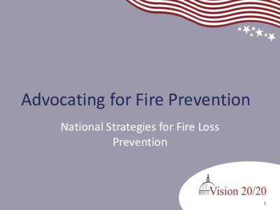 Advocating for Fire Prevention National Strategies for Fire Loss Prevention 1