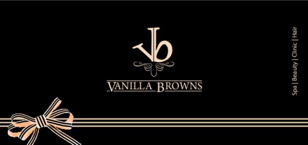 Spa | Beauty | Clinic | Hair  VANILLA BROWNS “I believe in manicures. I believe in overdressing. I believe in primping at leisure and wearing lipstick. I believe in pink. I believe happy girls