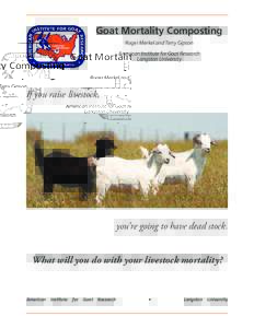 Goat Mortality Composting Roger Merkel and Terry Gipson American Institute for Goat Research Langston University  If you raise livestock,