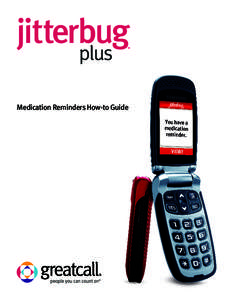 Medication Reminders How-to Guide  Getting started This How-to Guide outlines setting up your reminders schedule and your medication information. You can schedule your reminders by logging in to mygreatcall.com, or call