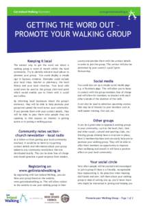 GETTING THE WORD OUT – PROMOTE YOUR WALKING GROUP Keeping it local The easiest way to get the word out about a walking group is word of mouth within the local