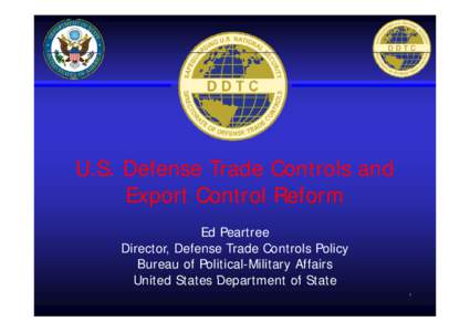 U.S. U S Defense Trade Controls and Export p Control Reform Ed Peartree