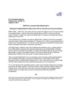 For Immediate Release Citigroup Inc. (NYSE: C) August 6, 2013 CitiFX Pro Launches New MetaTrader 4 Enhanced Trading Platform Offers Free VPS to Trial and Live Account Holders NEW YORK – CitiFX Pro, the award-winning ma