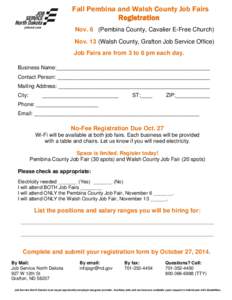 Fall Pembina and Walsh County Job Fairs Registration Nov. 6 (Pembina County, Cavalier E-Free Church) Nov. 13 (Walsh County, Grafton Job Service Office) Job Fairs are from 3 to 6 pm each day. Business Name:_______________