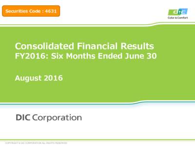 Securities Code：4631  Consolidated Financial Results FY2016: Six Months Ended June 30 August 2016