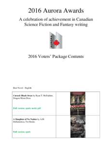 2016 Aurora Awards A celebration of achievement in Canadian Science Fiction and Fantasy writing 2016 Voters’ Package Contents