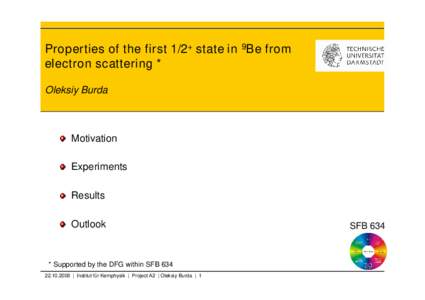 Properties of the first 1/2+ state in 9Be from electron scattering * Oleksiy Burda Motivation Experiments