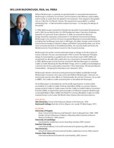 WILLIAM McDONOUGH, FAIA, Int. FRIBA William McDonough is a globally recognized leader in sustainable development. McDonough is trained as an architect, yet his interests and influence range widely, and he works at scales
