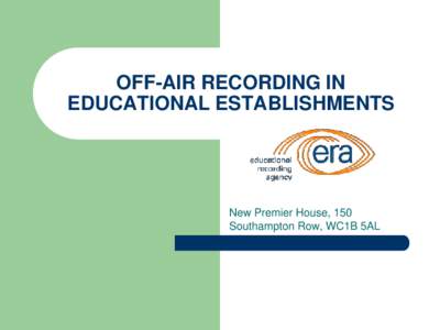 OFF-AIR RECORDING IN EDUCATIONAL ESTABLISHMENTS New Premier House, 150 Southampton Row, WC1B 5AL