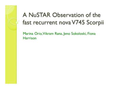A NuSTAR Observation of the fast recurrent nova V745 Scorpii Marina Orio,Vikram Rana, Jeno Sokoloski, Fiona Harrison  V745 Scorpii