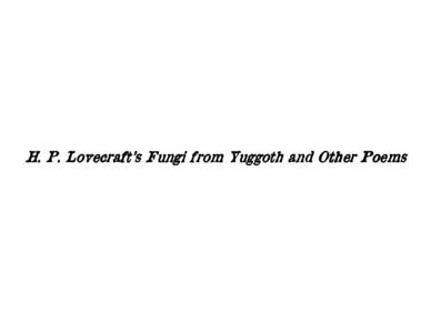 H. P. Lovecraft’s Fungi from Yuggoth and Other Poems  H. P. Lovecraft’s Fungi from Yuggoth  I. The Book