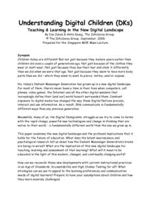 Understanding Digital Children (DKs) Teaching & Learning in the New Digital Landscape By Ian Jukes & Anita Dosaj, The InfoSavvy Group © The InfoSavvy Group, September, 2006 Prepared for the Singapore MOE Mass Lecture