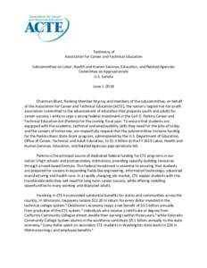 Testimony of Association for Career and Technical Education Subcommittee on Labor, Health and Human Services, Education, and Related Agencies Committee on Appropriations U.S. Senate June 1, 2018