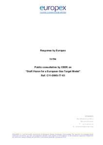 Response by Europex to the Public consultation by CEER on “Draft Vision for a European Gas Target Model” Ref: C11-GWG-77-03