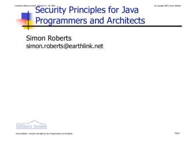 Security Principles for Java Programmers and Architects Colorado Software Summit: October 23 – 28, 2005  © Copyright 2005, Simon Roberts