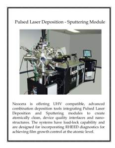 Pulsed Laser Deposition - Sputtering Module  Neocera is offering UHV compatible, advanced combination deposition tools integrating Pulsed Laser Deposition and Sputtering modules to create atomically clean, device quality