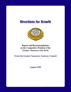 Directions for Growth  Report and Recommendations on the Competitive Position of the Greater Vancouver Sea Ports From the Greater Vancouver Gateway Council