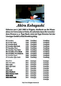 Akira Kobayashi Geboren am 4. Juli 1960 in Niigata. Studierte an der Musashino Art University in Tokio. Er arbeitete dann für verschiedene Firmen u. a. Type Bank. Jetzt als Type Director bei der Linotype GmbH in Bad Hom