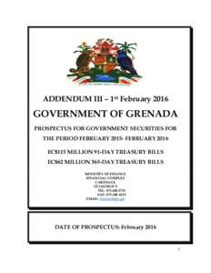 ADDENDUM III – 1st FebruaryGOVERNMENT OF GRENADA PROSPECTUS FOR GOVERNMENT SECURITIES FOR THE PERIOD FEBRUARYFEBRUARY 2016 EC$115 MILLION 91-DAY TREASURY BILLS