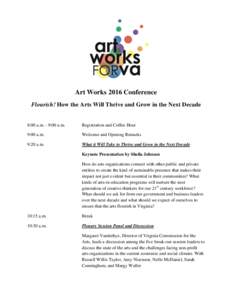 Art Works 2016 Conference Flourish! How the Arts Will Thrive and Grow in the Next Decade 8:00 a.m. - 9:00 a.m.  Registration and Coffee Hour