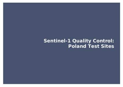 Sentinel-1 Quality Control: Poland Test Sites Motivation Main research question: