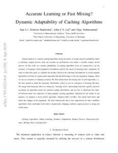 1  Accurate Learning or Fast Mixing? Dynamic Adaptability of Caching Algorithms Jian Li∗ , Srinivas Shakkottai† , John C.S. Lui§ and Vijay Subramanian‡ ∗ University