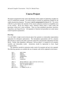 Advanced Compiler Construction – Prof. Dr. Michael Franz  Course Project The project assignment for this course will illustrate various aspects of optimizing compilers by way of a scaled-down example. You will be asked