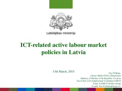 ICT-related active labour market policies in Latvia 13th March, 2015 Ilze Zvīdriņa, Labour Market Policy Department