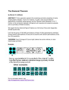 The Diamond Theorem by Steven H. Cullinane ABSTRACT: Finite geometry explains the surprising symmetry properties of some simple graphic designs-- found, for instance, in quilts. Links are provided for applications to spo