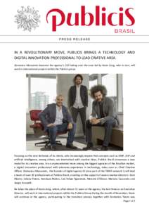 IN A REVOLUTIONARY MOVE, PUBLICIS BRINGS A TECHNOLOGY AND DIGITAL INNOVATION PROFESSIONAL TO LEAD CRIATIVE AREA. Domenico Massareto becomes the agency’s CCO taking over the area led by Kevin Zung, who in turn, will wor