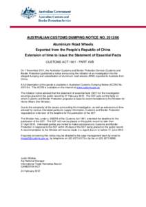 AUSTRALIAN CUSTOMS DUMPING NOTICE NO[removed]Aluminium Road Wheels Exported from the People’s Republic of China Extension of time to issue the Statement of Essential Facts CUSTOMS ACT[removed]PART XVB On 7 November 201